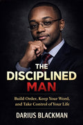The Disciplined Man by Darius Blackman | Build Order and Take Control